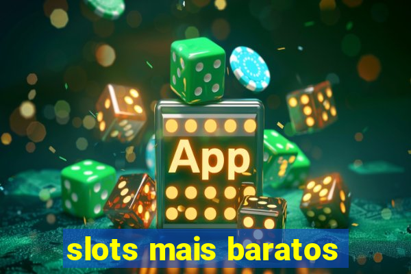 slots mais baratos