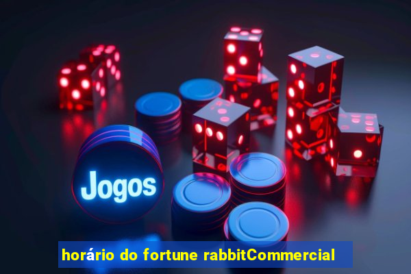 horário do fortune rabbitCommercial