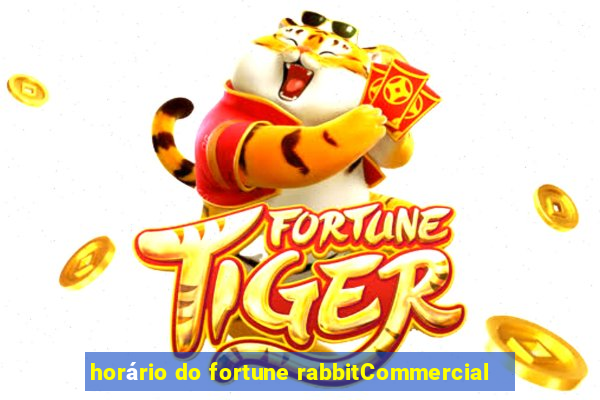 horário do fortune rabbitCommercial