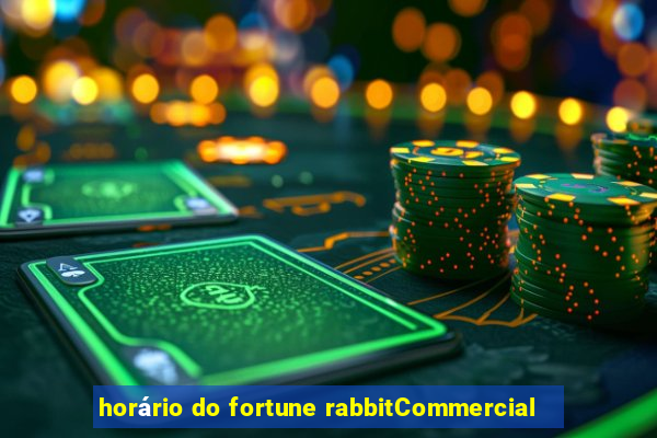 horário do fortune rabbitCommercial