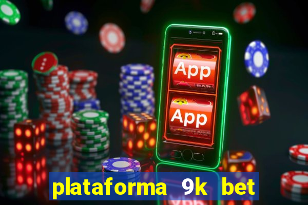 plataforma 9k bet paga mesmo