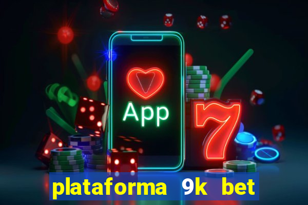 plataforma 9k bet paga mesmo