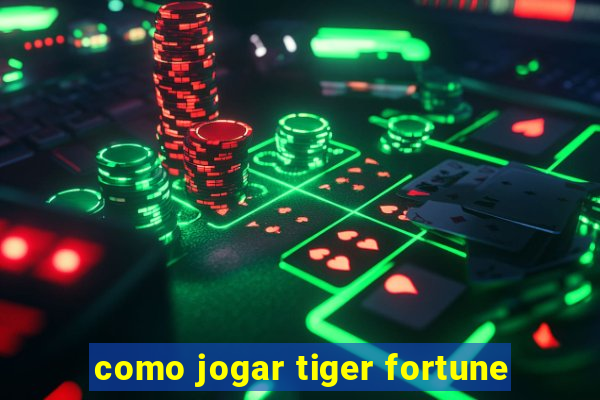 como jogar tiger fortune