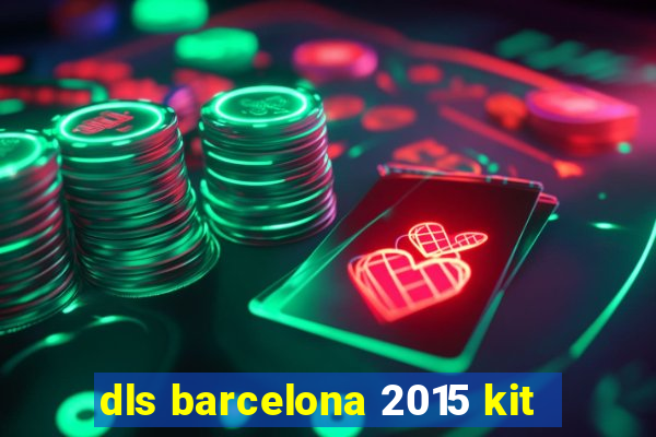 dls barcelona 2015 kit