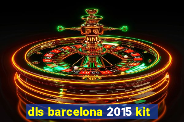 dls barcelona 2015 kit