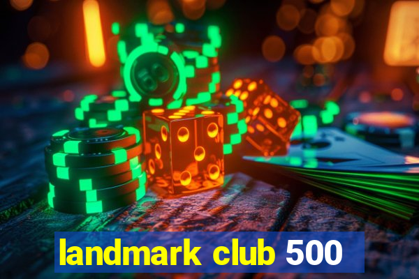 landmark club 500