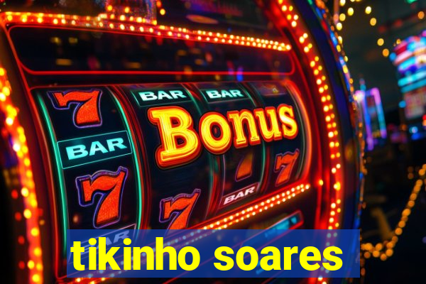 tikinho soares