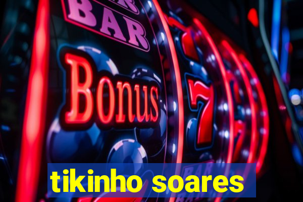 tikinho soares