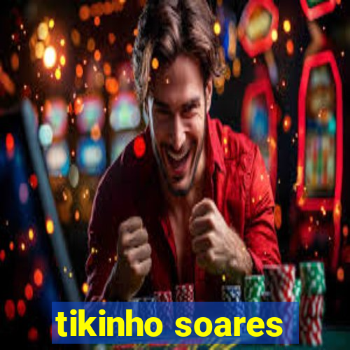 tikinho soares