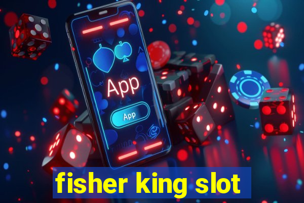 fisher king slot