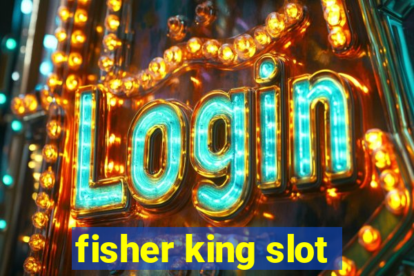 fisher king slot