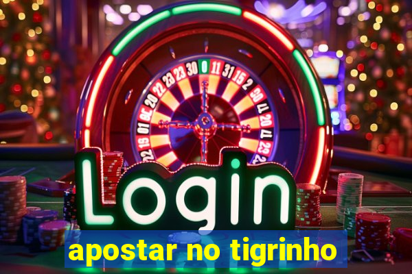 apostar no tigrinho