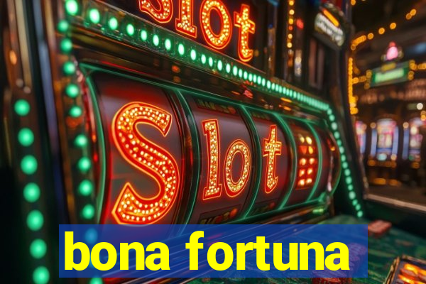 bona fortuna