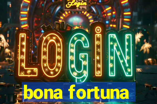 bona fortuna