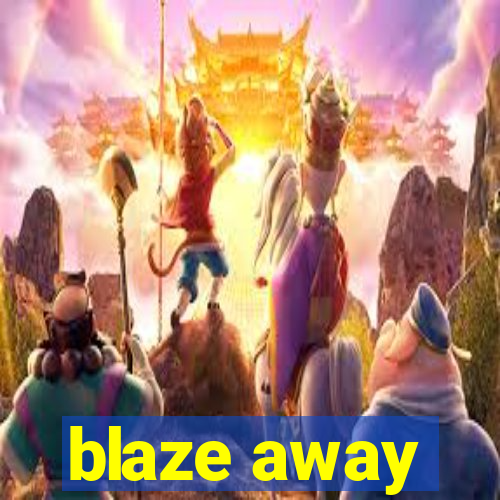 blaze away