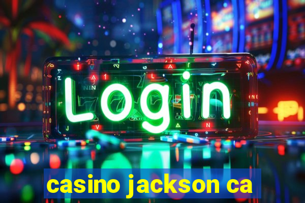 casino jackson ca