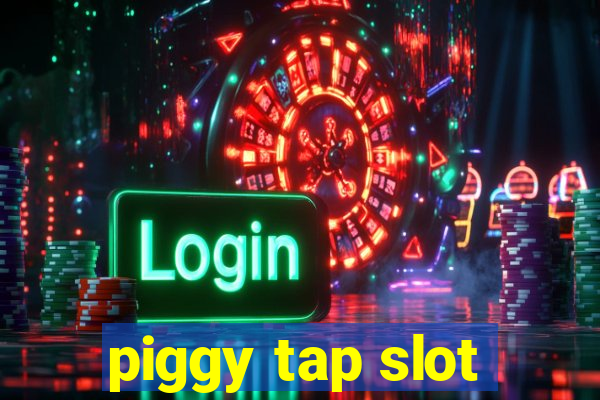 piggy tap slot