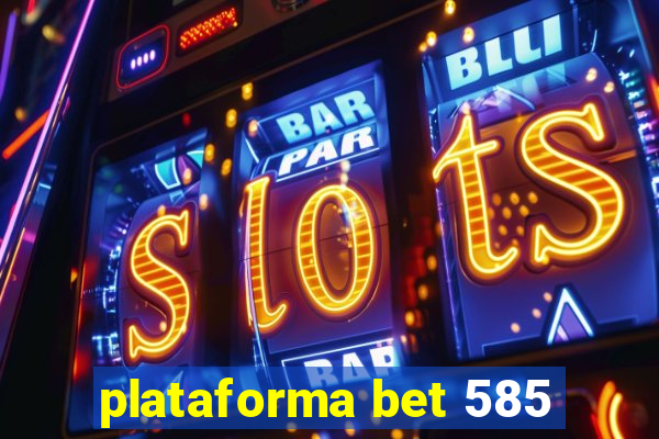 plataforma bet 585