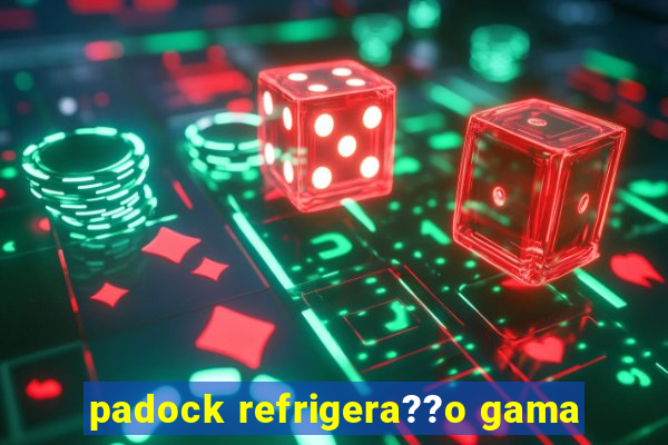 padock refrigera??o gama