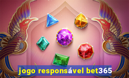 jogo responsável bet365