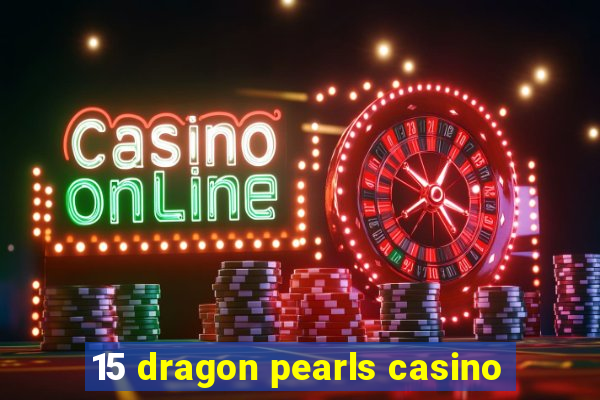 15 dragon pearls casino