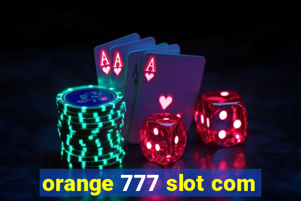 orange 777 slot com