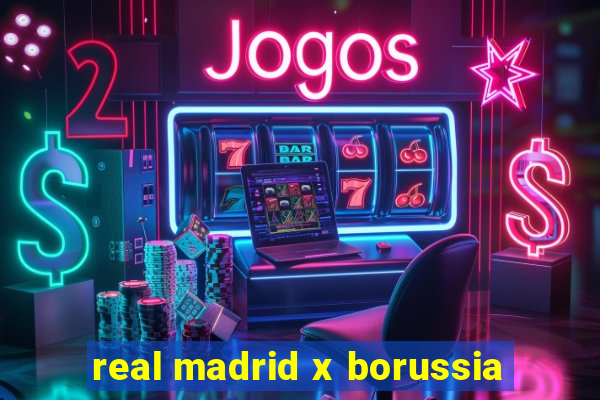 real madrid x borussia