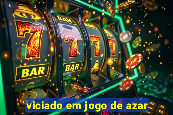 viciado em jogo de azar