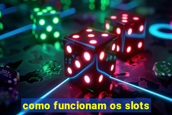 como funcionam os slots