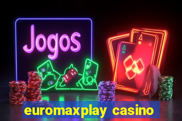 euromaxplay casino