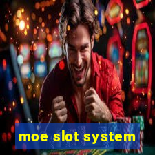 moe slot system