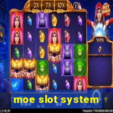 moe slot system