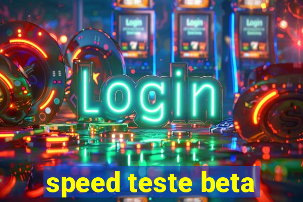 speed teste beta