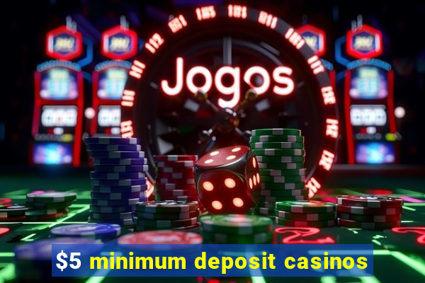 $5 minimum deposit casinos