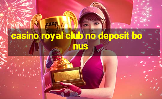 casino royal club no deposit bonus