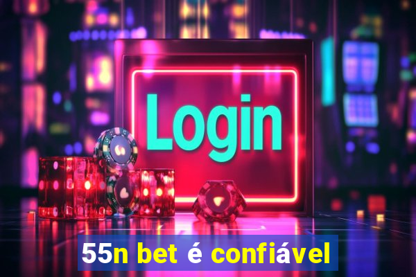 55n bet é confiável