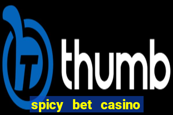 spicy bet casino é confiável