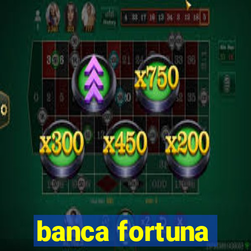 banca fortuna