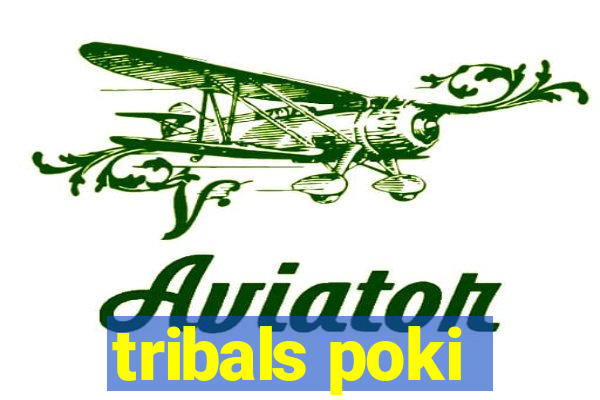 tribals poki