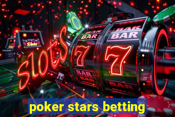 poker stars betting