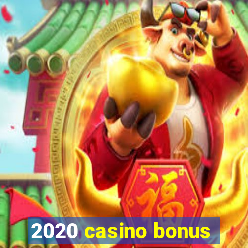 2020 casino bonus