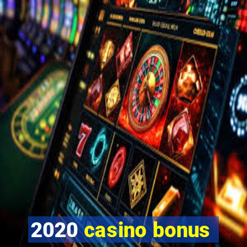 2020 casino bonus