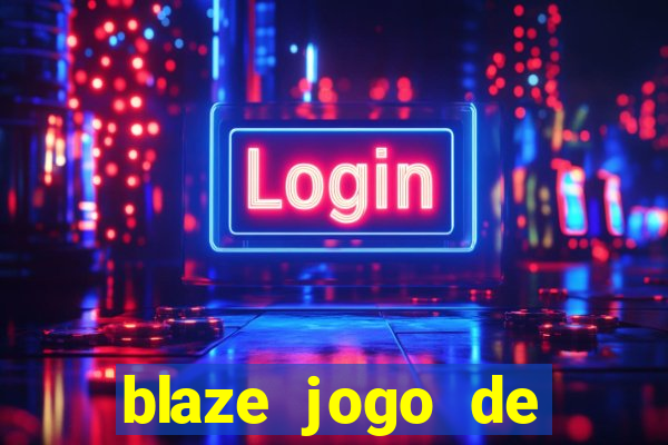 blaze jogo de aposta para ganhar dinheiro