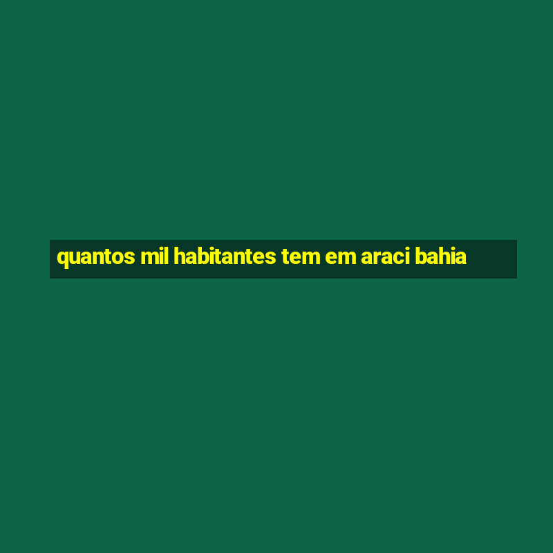 quantos mil habitantes tem em araci bahia