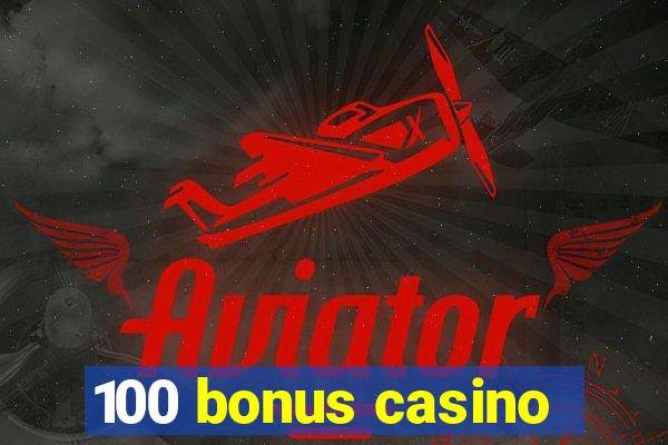 100 bonus casino