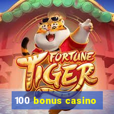 100 bonus casino