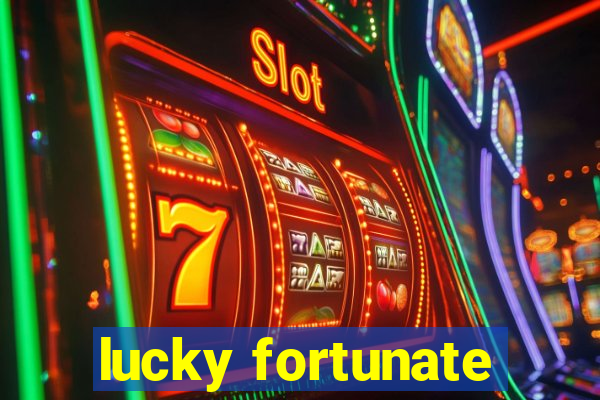 lucky fortunate