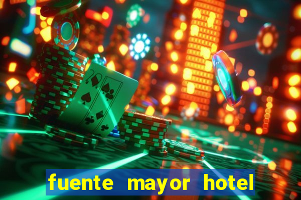 fuente mayor hotel resort casino y spa