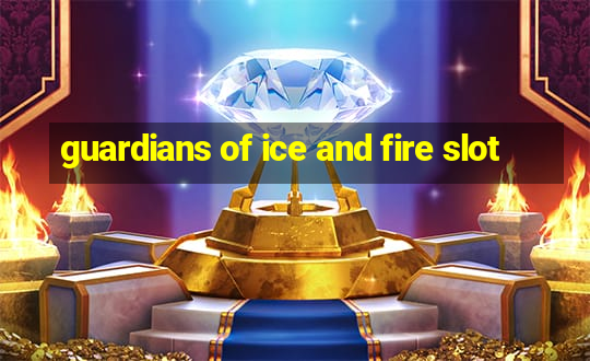 guardians of ice and fire slot