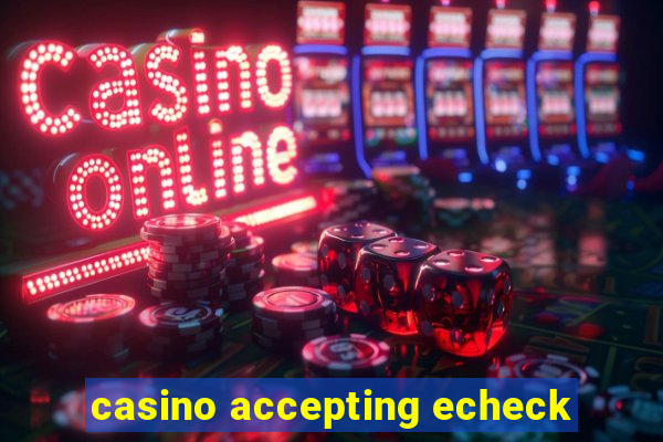 casino accepting echeck